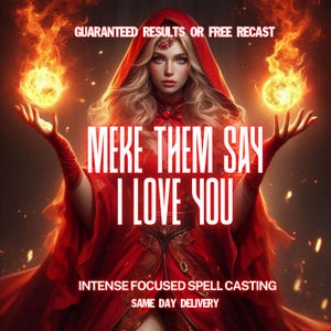 Puede incluir: Ilustración digital de una mujer con una capa roja con capucha, sosteniendo dos orbes de fuego. El texto "MEKE THEM SAY I LOVE YOU" está centrado. También se lee "GUARANTEED RESULTS OR FREE RECAST", "INTENSE FOCUSED SPELL CASTING" y "SAME DAY DELIVERY".