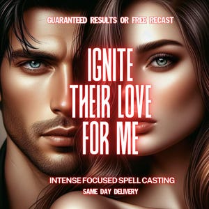 以下が含まれることがあります： 「IGNITE THEIR LOVE FOR ME」のテキストが入った、男性と女性のデジタルアート。画像には「GUARANTEED RESULTS OR FREE RECAST」、「INTENSE FOCUSED SPELL CASTING」、および「SAME DAY DELIVERY」というフレーズも含まれています。