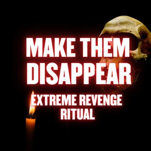 May include: A digital image with the text "MAKE THEM DISAPPEAR" in white, outlined in red, above "EXTREME REVENGE RITUAL". A skull is in the background, and a lit candle is in the foreground, all against a black backdrop.