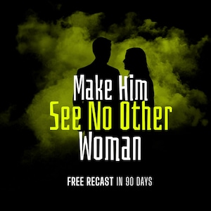 May include: A black graphic with the text "Make Him See No Other Woman" in white and yellow. Silhouettes of a man and woman are in the background, with a green cloud effect. The text "FREE RECAST IN 90 DAYS" is at the bottom.