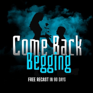 Può includere: Grafica nera e verde acqua con le parole "Come Back Begging" in bianco e verde acqua. Sagome di un uomo che offre una rosa a una donna sullo sfondo. Il testo "FREE RECAST IN 90 DAYS" è in basso.