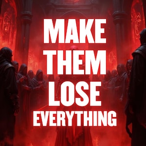 May include: A digitally created image with the text "MAKE THEM LOSE EVERYTHING" in large white letters. The background is a red-toned scene with figures in dark cloaks, suggesting a mysterious or fantasy theme.