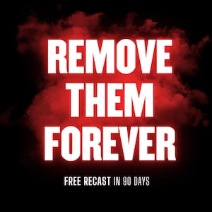 Peut inclure: Graphique avec les mots "REMOVE THEM FOREVER" en grandes lettres blanches et grasses, sur fond rouge et enfumé. En dessous, le texte plus petit indique "FREE RECAST IN 90 DAYS" sur fond noir.