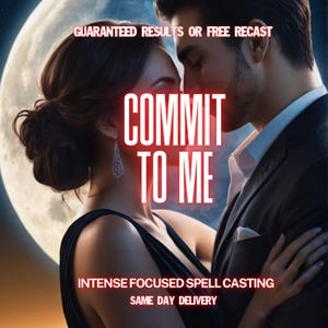 Könnte beinhalten: Ein Bild, das ein sich umarmendes Paar zeigt, mit den Worten "COMMIT TO ME" in leuchtenden Buchstaben. Die Texte "GUARANTEED RESULTS OR FREE RECAST", "INTENSE FOCUSED SPELL CASTING" und "SAME DAY DELIVERY" sind ebenfalls sichtbar. Im Hintergrund ist ein Vollmond zu sehen.