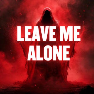 May include: A digitally created image featuring a hooded figure in a red cloak against a red background. The words "LEAVE ME ALONE" are prominently displayed in white block letters across the image. The overall aesthetic is dark and dramatic.