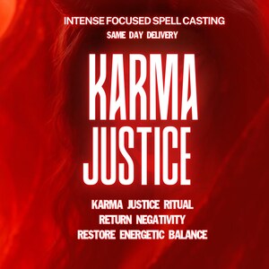 May include: A red background with white text that reads "KARMA JUSTICE". Additional text includes "INTENSE FOCUSED SPELL CASTING", "SAME DAY DELIVERY", "KARMA JUSTICE RITUAL", "RETURN NEGATIVITY", and "RESTORE ENERGETIC BALANCE".