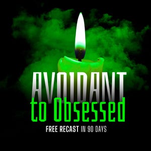 Puede incluir: Una vela verde con una llama blanca sobre un fondo negro con humo verde. El texto "AVOIDANT to OBSESSED" se muestra en blanco y verde. Debajo está "FREE RECAST IN 90 DAYS."