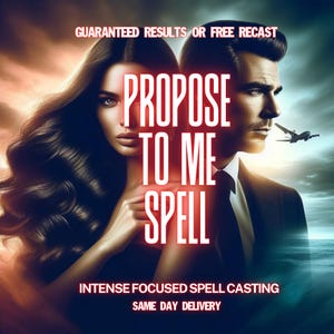 May include: Digital art featuring a man and woman with the text "PROPOSE TO ME SPELL." The image includes the phrases "GUARANTEED RESULTS OR FREE RECAST," "INTENSE FOCUSED SPELL CASTING," and "SAME DAY DELIVERY."