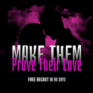 May include: A black graphic featuring the silhouettes of two people in a romantic embrace, set against a backdrop of pink clouds. The text "MAKE THEM Prove Their Love" is displayed in white and pink, with the tagline "FREE RECAST IN 90 DAYS" below.