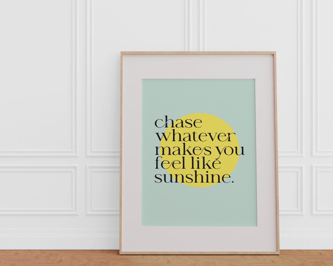 Chase Whatever Makes You Feel Like Sunshine Printable Wall Art
