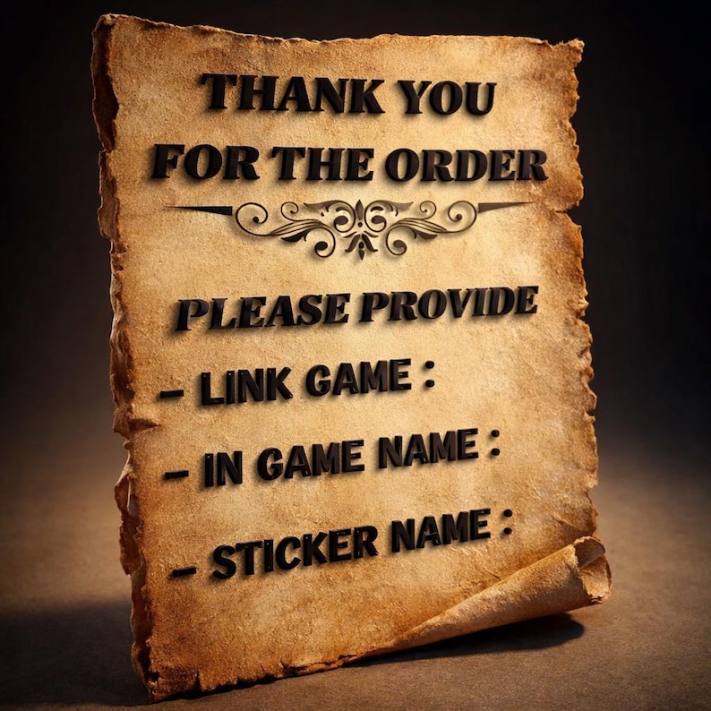 Puede incluir: Un pergamino con el texto "THANK YOU FOR THE ORDER" en negro. Solicita "LINK GAME:," "IN GAME NAME:," y "STICKER NAME:." El papel tiene un elemento decorativo y un borde enrollado, con un tono sepia.