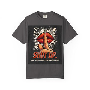 Shut Up Graphic T-Shirt, Unisex Tee, Casual Wear, Statement Fashion, Gift for Friends, Humor Apparel, Trendy Top