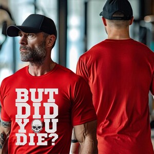 Funny Gym Unique T-Shirt | “But Did You Die?” Skull Workout Tee | Bold Fitness Humor T-Shirt | Sarcastic Gymwear Gift for Weightlifters