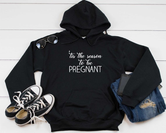 Tis the season to be pregnant hoodie , funny maternity sweatshirts,  pregnancy clothing , maternity gift , cute maternity shirts, its a girl