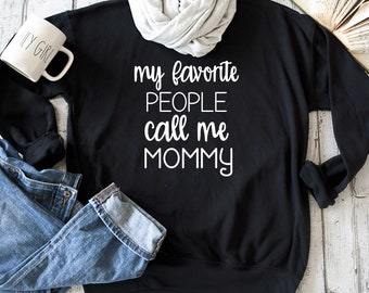My favorite people call me mommy ,  motherhood sweatshirt , christmas Gift , mom sweatshirt , present for mom , proud mom