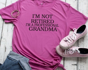 Funny Retirement gifts / I'm not retired I'm a professional Grandma shirt / grandmother gift  / Cute motherhood t-shirt / Retired Gifts