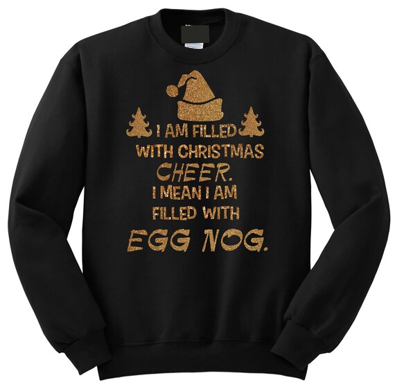 I am filled with Christmas cheer , i mean i am filled with egg nog sweatshirt , funny holiday shirts , unisex christmas sweatshirt , mens