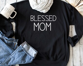 Blessed mom sweatshirt - motherhood shirt - gift for mom - minimalist sweater - cute sweatshirt for mom - mama gift-  Blessed mom to be