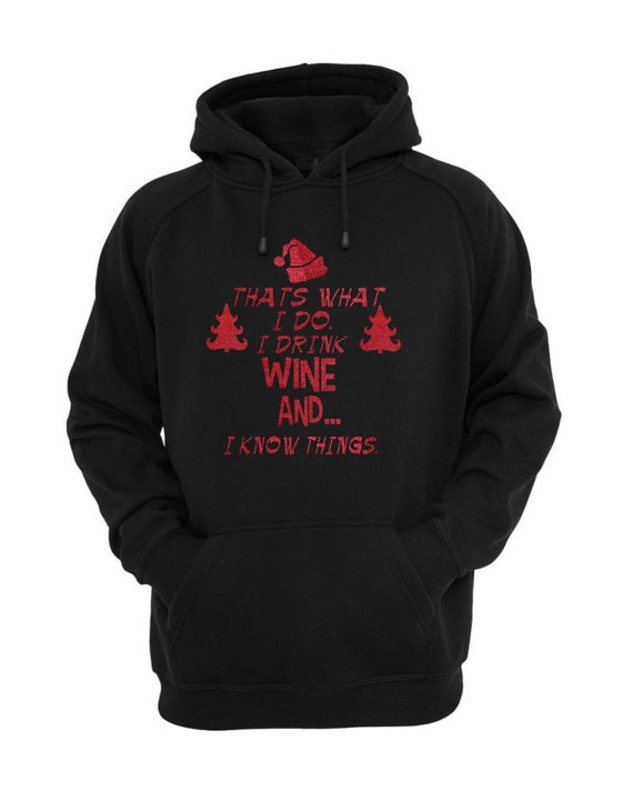Thats what I do I drink wine and I know things hoodie , Christmas shirts , funny wine shirt , Funny hooded sweatshirts for the holidays