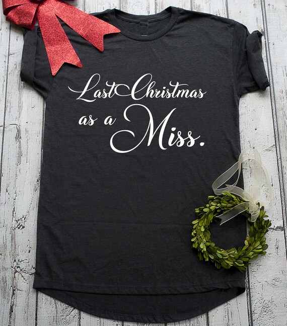 Last Christmas as a Miss sleep shirt , cute pajamas for bride to be , Bridal shower gift , Christmas Bride , Winter bride, 2021 bride shirt