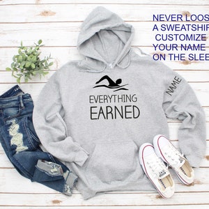 Everything earned swimming sweatshirt , motivational gift for a swimmer , pullover, fleece sweatshirt for a swimmer , swim team shirts