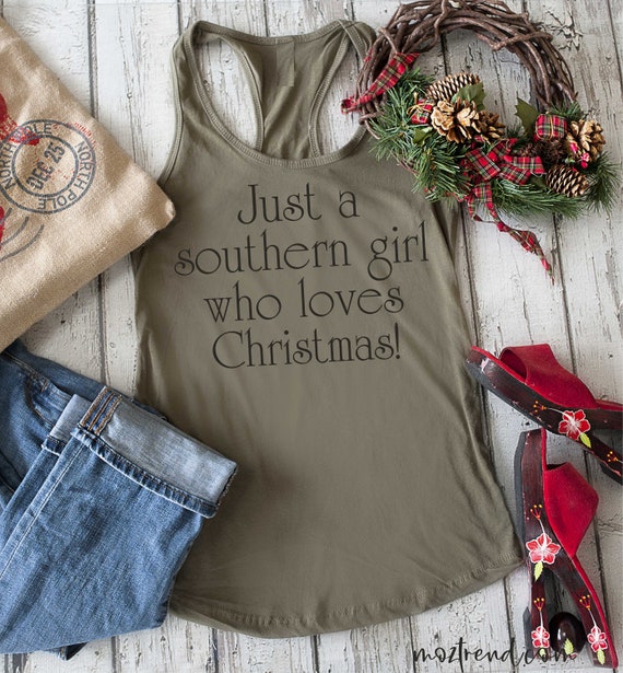 Just a southern girl who loves christmas tank top - southern christmas - womens shirts- graphic tank top - cute christmas tank top for women