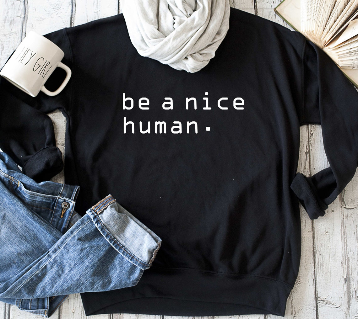 Be a nice human sweatshirt graphic sweater unisex comfy | Etsy