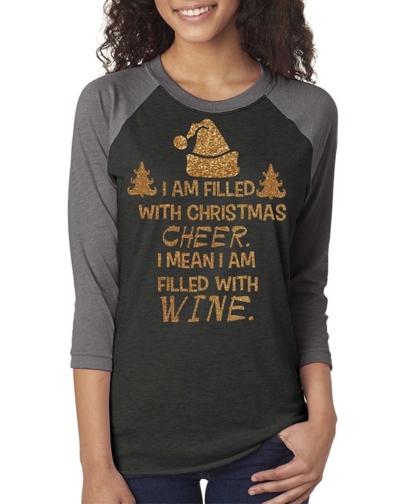Funny raglan christmas shirt - Filled with wine t-shirt , gift for a wine lover, ugly , tacky party sweaters , funny holiday shirt for women