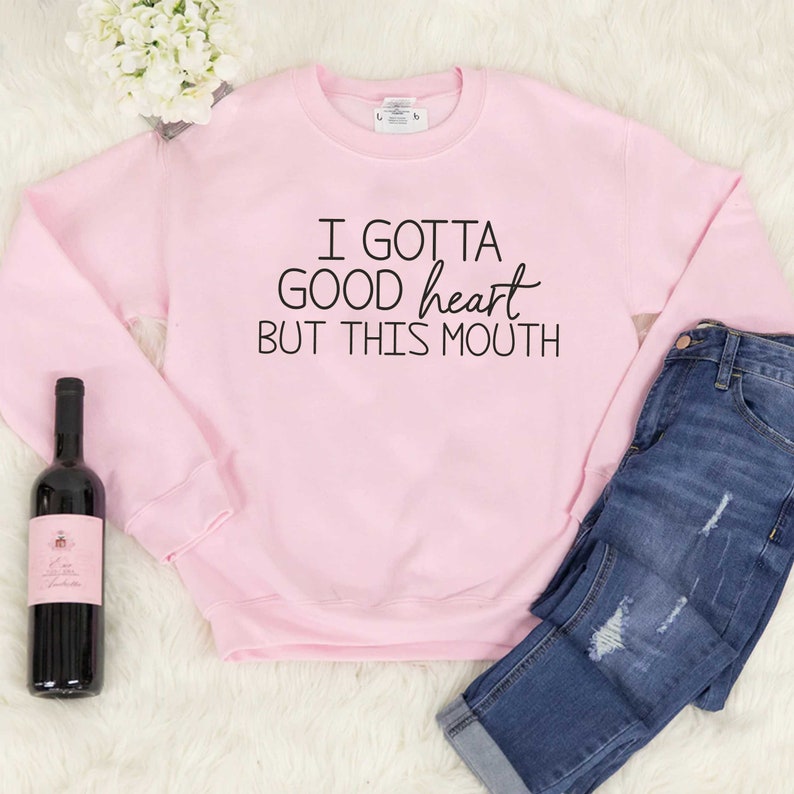 Cute Sweatshirts for women - I gotta good heart but this mouth shirt - Funny women's sweatshirts - Holiday gift - best friend christmas gift 