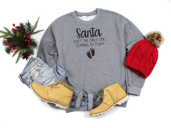 Santa isn't the only one coming to town sweatshirt , cute sweatshirts for women , holiday shirts with sayings , maternity clothing, baby