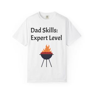 Dad Skills Expert Level T-Shirt - Premium Garment-Dyed FREE SHIPPING