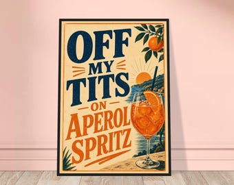 Off My Tits On Aperol Print, Kitchen Art, Kitchen Decor, Alcohol Prints, Aperol Spritz Print, House warming Gift A1/A2/A3/A4/A5