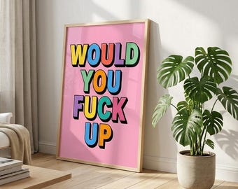Would You Fuck Up Print, Belfast Slang Print, Northern Irish Slang Poster, Funny Belfast Print, Gallery Wall Print