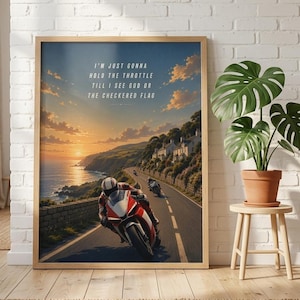 May include: Framed print featuring a motorcycle racing on a coastal road at sunset. The image includes the text: "I'M JUST GONNA HOLD THE THROTTLE TILL I SEE GOD OR THE CHECKERED FLAG."
