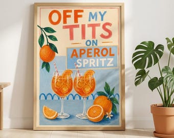 Off My Tits On Aperol Print, Kitchen Art, Kitchen Decor, Alcohol Prints, Aperol Spritz Print, House warming Gift A1/A2/A3/A4/A5