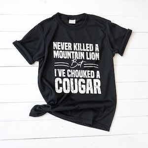 Funny hunting shirt png svg I&#39;ve never killed a mountain lion but i choked a cougar sarcastic outdoors