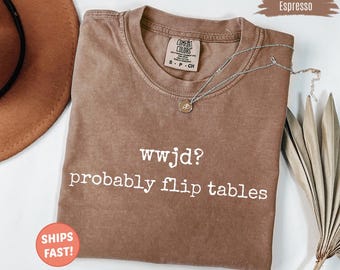 Chemise chrétienne amusante, t-shirt WWJD probablement Flip Tables, sweat-shirt chrétien sarcastique couleurs confort, manches longues Jésus