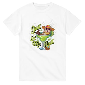 Camiseta "Just Let Me Float" - Nutria relajante en vaso de margarita - Camiseta divertida de verano