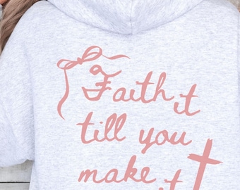 Faith It Till You Make It Sweatshirt, Coquette Christian Hoodie, Faith Hooded Pullover, Christianity Gift, Religious Shirt