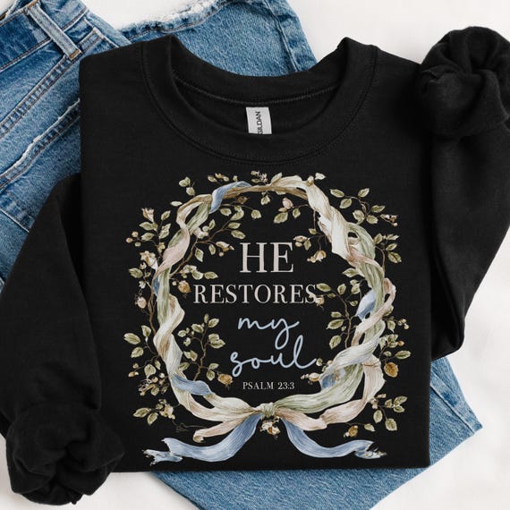 Christian Scripture Sweatshirt, Womens Religious Shirt, Christianity Gift, He Restores My Soul Psalm 23:3 Gift for Women, Church Outfit