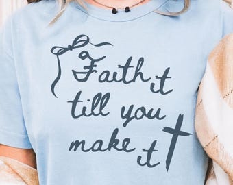 Faith It Till You Make It Shirt, Comfort Colors T Shirt, Bible Verse Gift, Christian Apparel, Religious Tee