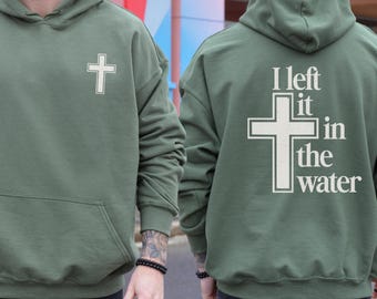 I left it in the Water Men's Baptism Hoodie, Christian Hoodies, Bible Verse Sweater, Jesus Hooded Sweatshirt, Christianity Merch