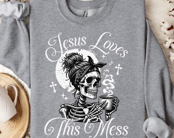 Jesus Loves This Mess Women's Sweatshirt, Christian Shirt, Jesus Lover Christianity Gift, Vintage Skeleton Faith Apparel, Bible Verse Shirts