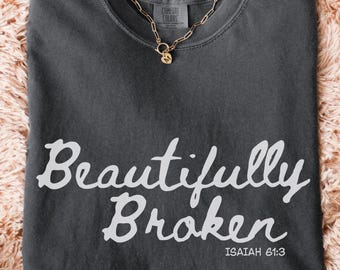 Christian Women's Shirt, Comfort Colors Tshirt, Beautifully Broken Tee, Jesus Lover Gift, Oversized Religious Faith Apparel, Youth Group Tee