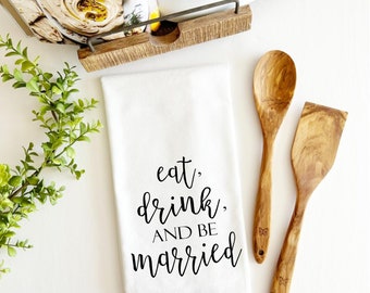 eat drink and be married tea towel, bridal shower gift, gift for her, newlywed gift, kitchen decor, wedding tea towel