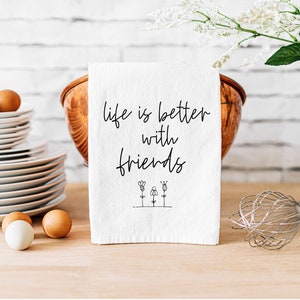 tea towel, life is better with friends kitchen towel, hostess gift, housewarming gift, quote tea towel, bridal shower gift