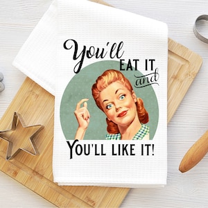funny retro housewife kitchen towel, funny kitchen towel, hostess gift, housewarming gift, you&#39;ll eat it and you&#39;ll like it