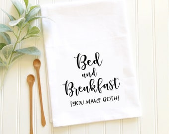 bed and breakfast you make both tea towel, funny tea towel, housewarming gift, flour sack tea towel, quote tea towel, personalized towel