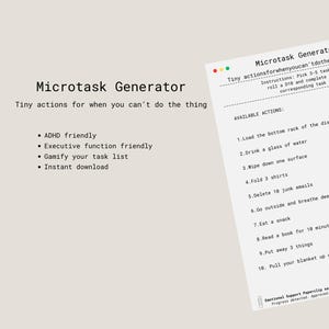 May include: A white paper titled "Microtask Generator" with a list of tiny actions for when you can't do the thing. The paper includes instructions and a list of tasks like drinking water or deleting emails. The design is ADHD and executive function friendly.