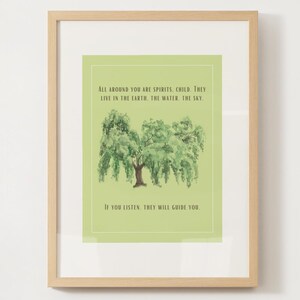 May include: A framed art print featuring a watercolor painting of a weeping willow tree. The artwork is set against a light green background with text that reads, "All around you are spirits, child. They live in the earth. The water. The sky. If you listen, they will guide you."